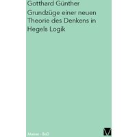 Grundzüge einer neuen Theorie des Denkens in Hegels Logik